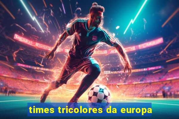 times tricolores da europa